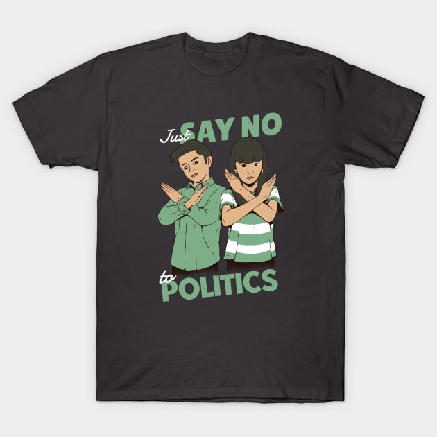 Just Say No to Politics T-Shirt by SLAG_Creative